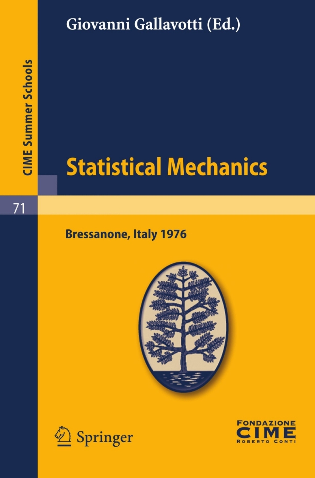 Statistical Mechanics Lectures given at a Summer School of the Centro Internazionale Matematico Estivo (C.I.M.E.) held in Bressanone (Bolzano), Italy, June 21-27, 1976 1st Edition