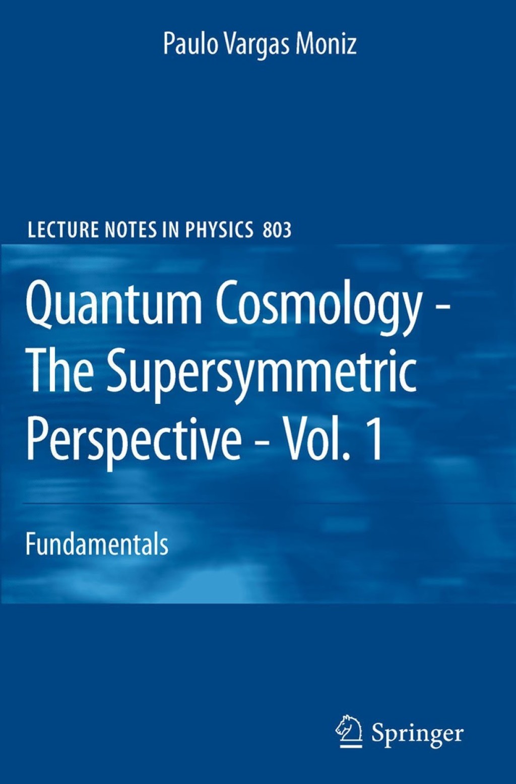 Quantum Cosmology - The Supersymmetric Perspective - Vol. 1 Fundamentals 