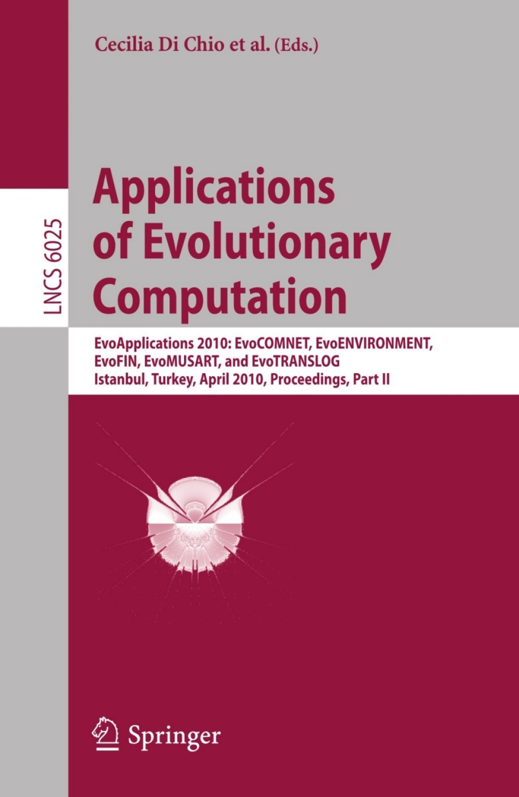 Applications of Evolutionary Computation EvoApplications 2010: EvoCOMNET, EvoENVIRONMENT, EvoFIN, EvoMUSART, and EvoTRANSLOG, Istanbul, Turkey, April 7-9, 2010, Proceedings, Part II 1st Edition