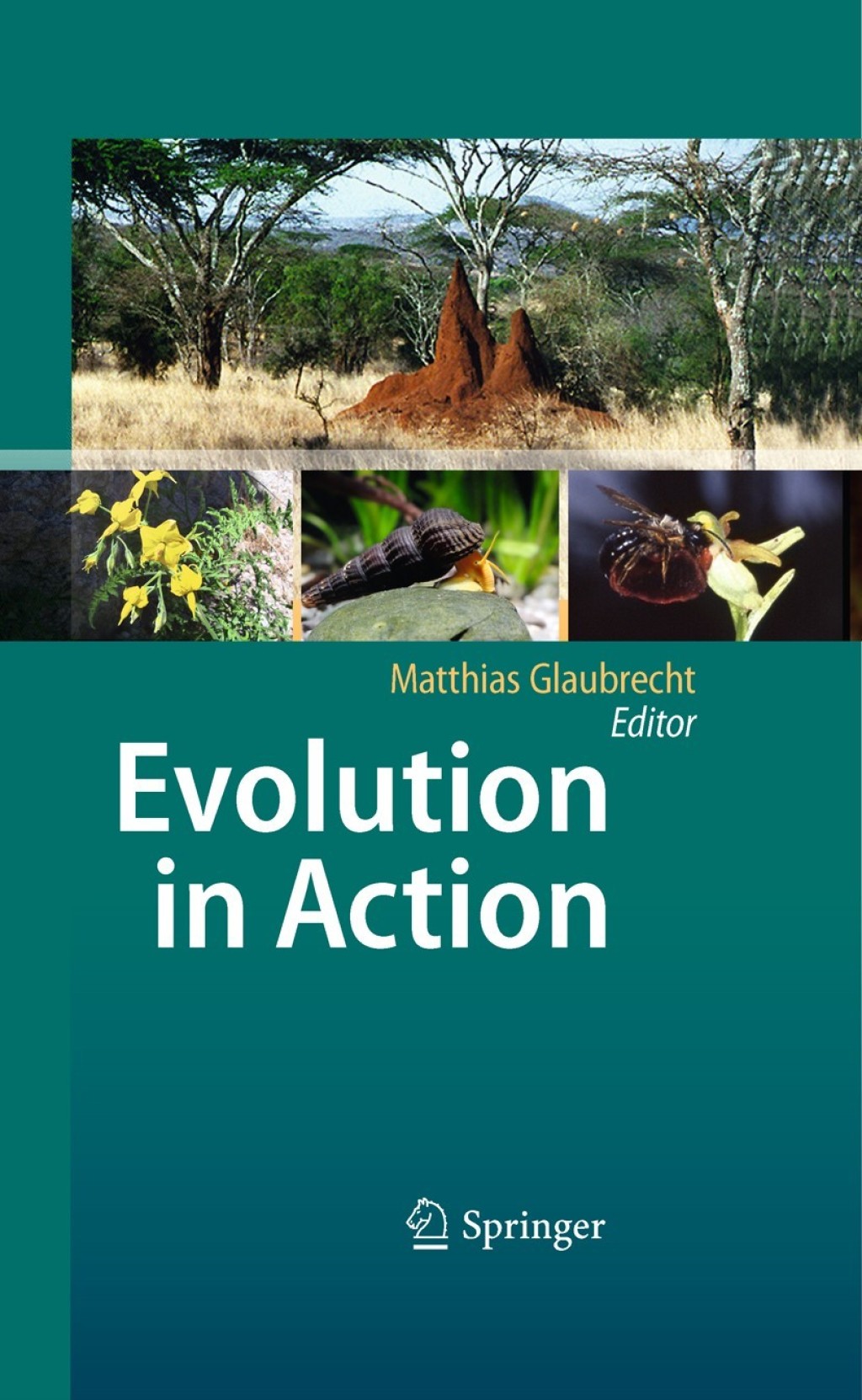 Evolution in Action Case studies in Adaptive Radiation, Speciation and the Origin of Biodiversity 1st Edition