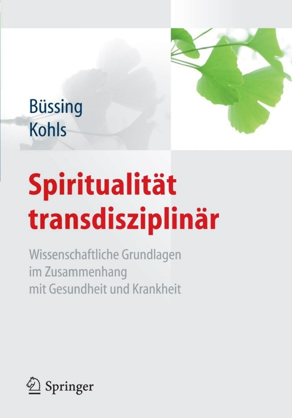 SpiritualitÃƒÂ¤t transdisziplinÃƒÂ¤r Wissenschaftliche Grundlagen im Zusammenhang mit Gesundheit und Krankheit 