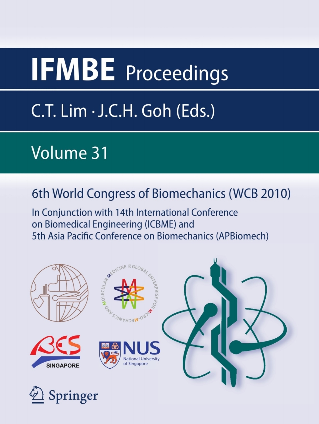 6th World Congress of Biomechanics (WCB 2010), 1 - 6 August 2010, Singapore In Conjunction with 14th International Conference on Biomedical Engineering (ICBME) & 5th Asia Pacific Conference on Biomechanics (APBiomech) 1st Edition