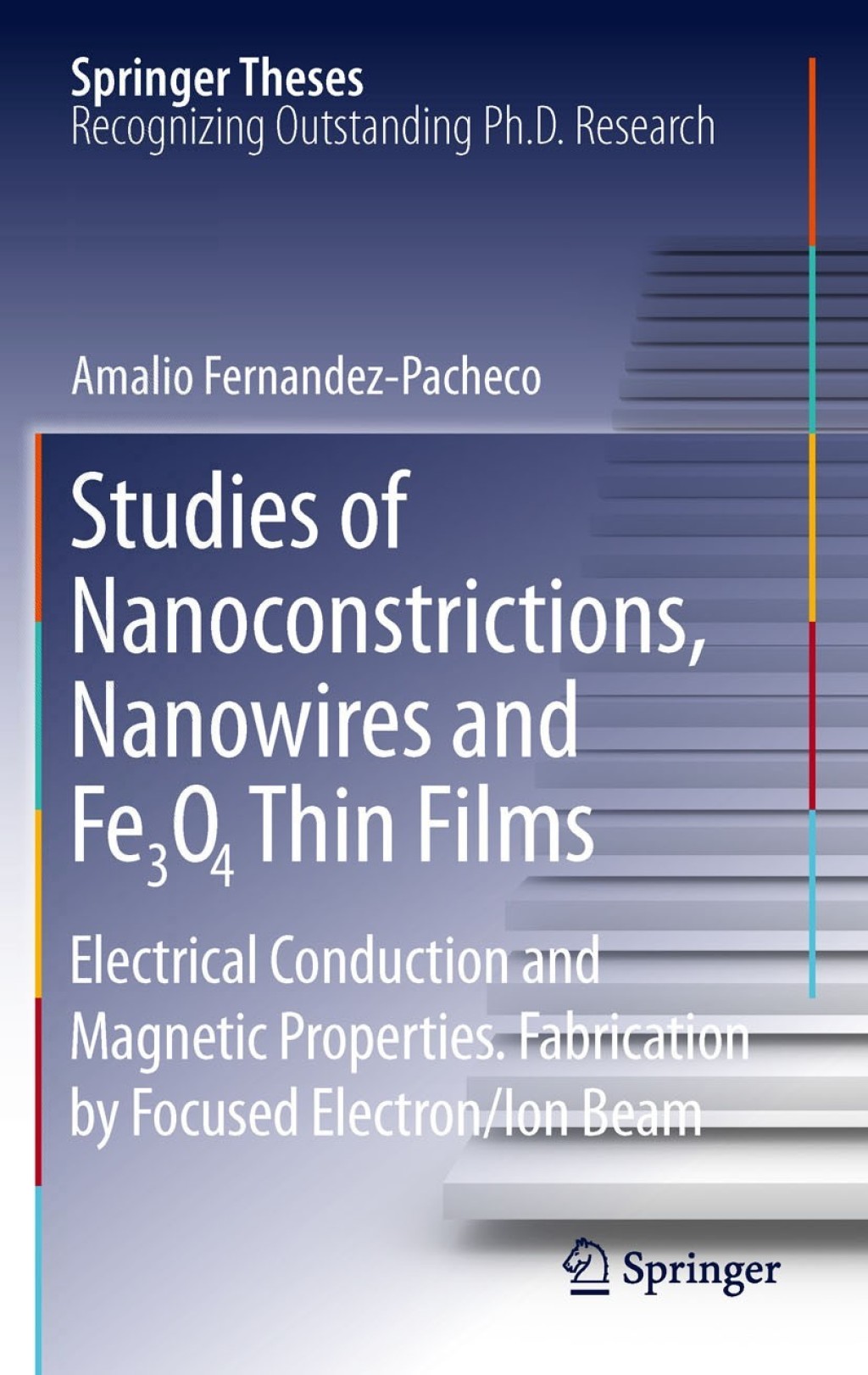 Studies of Nanoconstrictions, Nanowires and Fe3O4 Thin Films Electrical Conduction and Magnetic Properties. Fabrication by Focused Electron/Ion Beam 