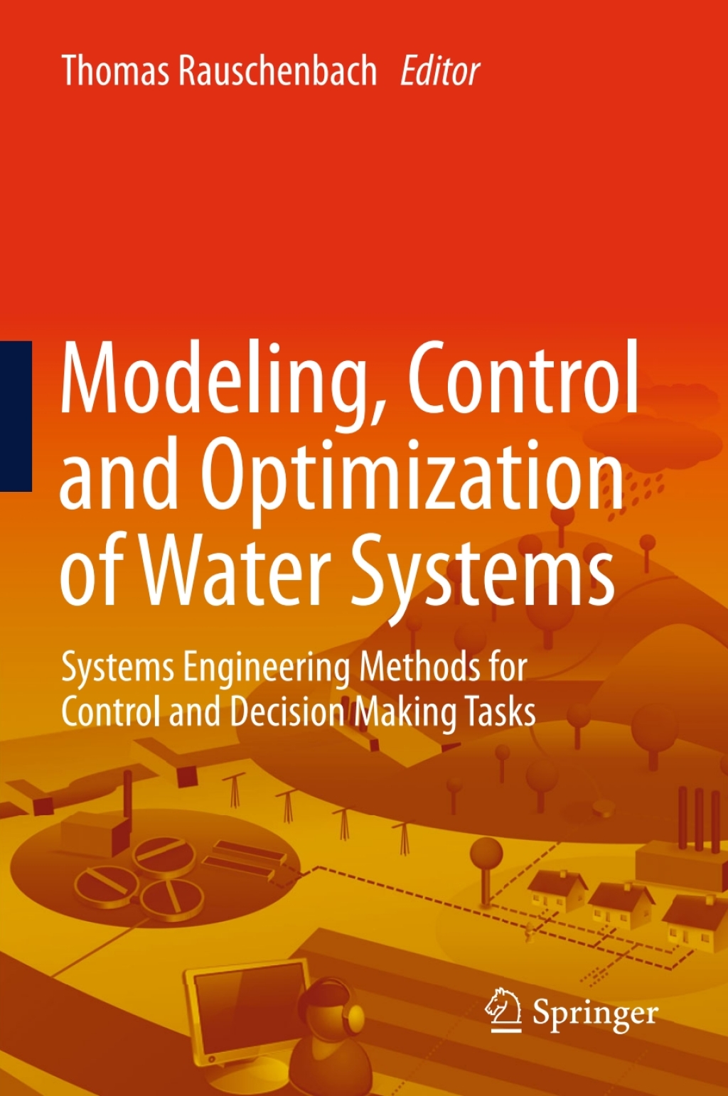 Modeling, Control and Optimization of Water Systems Systems Engineering Methods for Control and Decision Making Tasks 