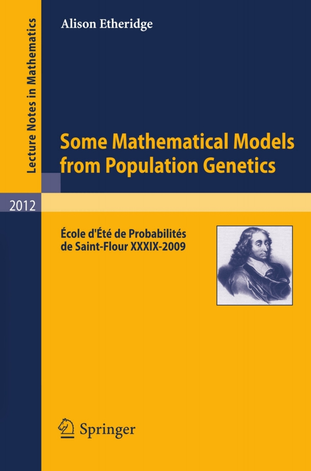 Some Mathematical Models from Population Genetics Ãƒâ€°cole d'Ãƒâ€°tÃƒÂ© de ProbabilitÃƒÂ©s de Saint-Flour XXXIX-2009 
