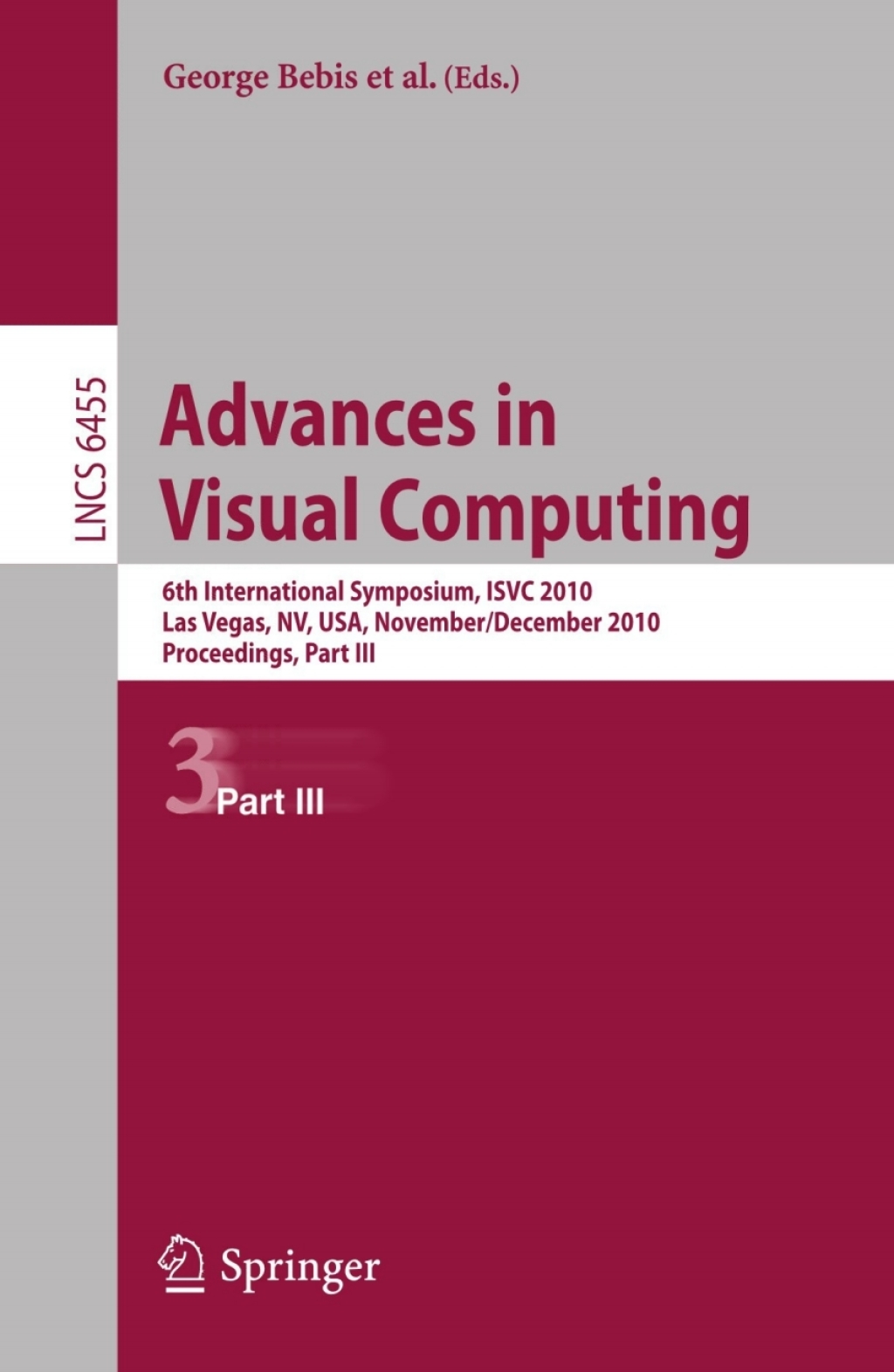Advances in Visual Computing 6th International Symposium, ISVC 2010, Las Vegas, NV, USA, November 29 - December 1, 2010, Proceedings, Part III 1st Edition
