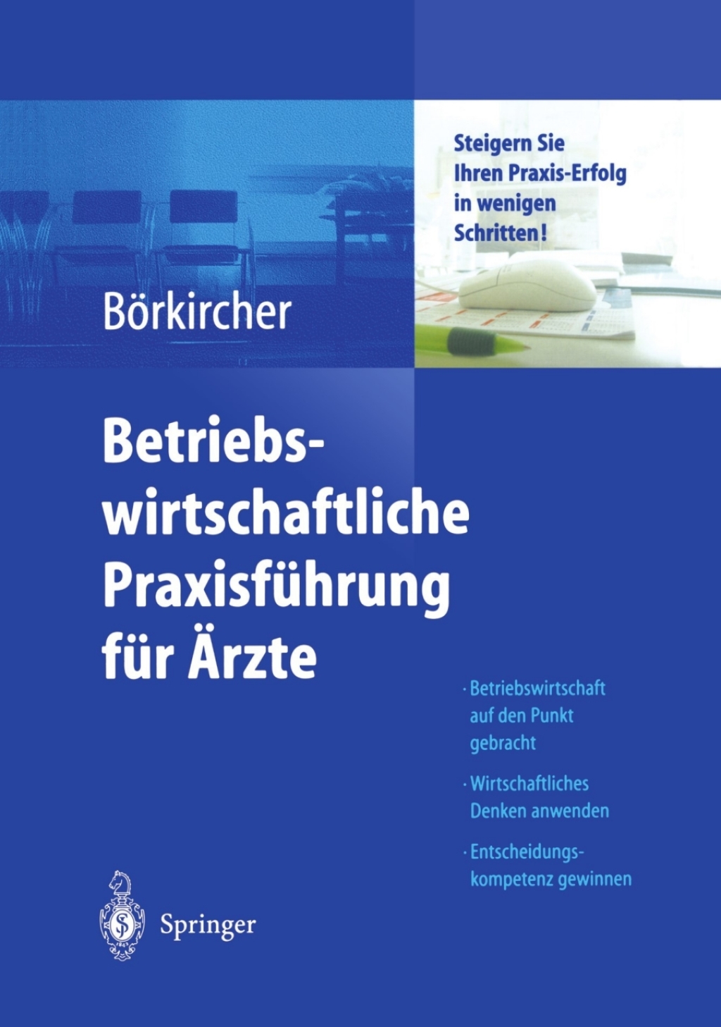 Betriebswirtschaftliche PraxisfÃƒÂ¼hrung fÃƒÂ¼r Ãƒâ€žrzte Steigern Sie Ihren Praxis-Erfolg in wenigen Schritten 