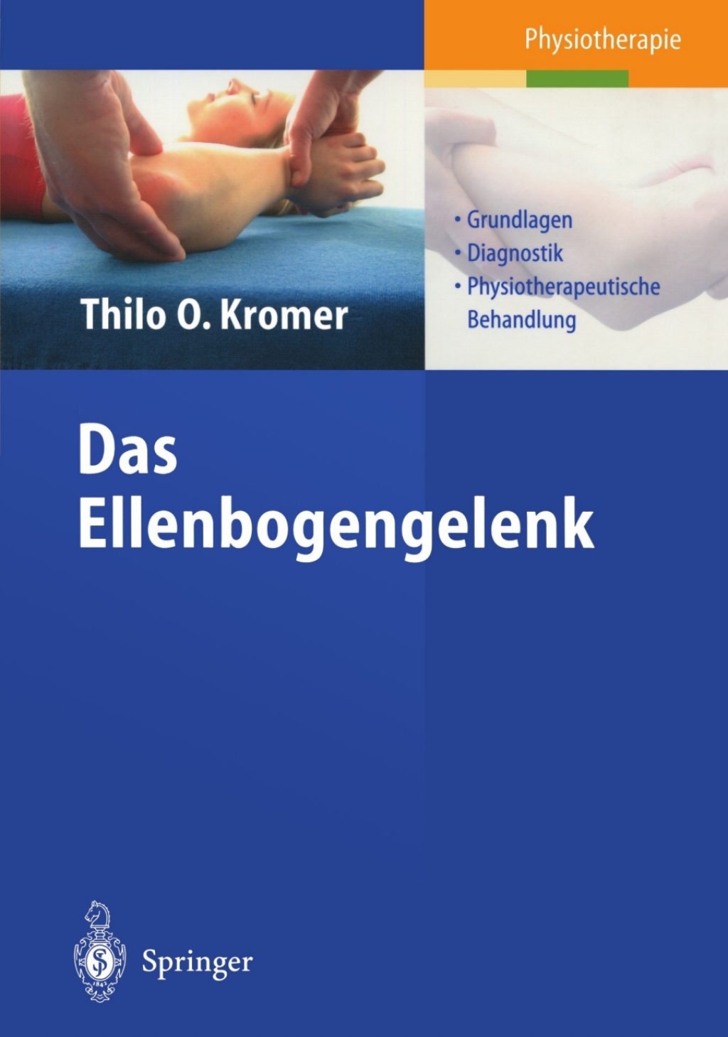 Das Ellenbogengelenk Grundlagen, Diagnostik, physiotherapeutische Behandlung 
