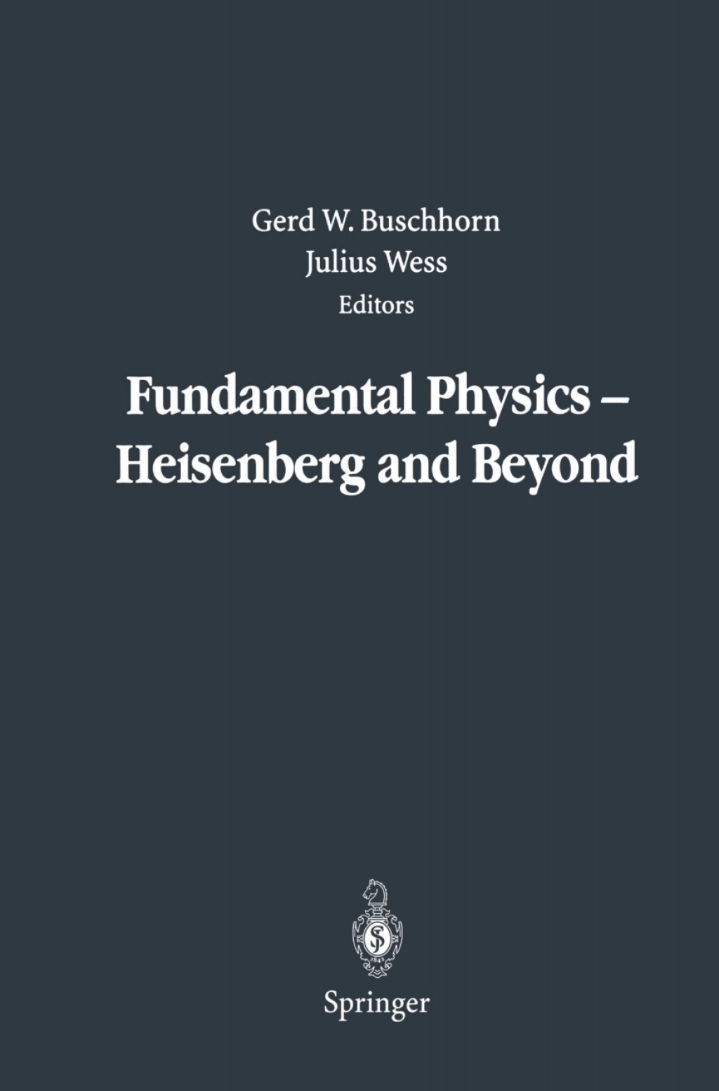 Fundamental Physics Ã¢â‚¬â€ Heisenberg and Beyond Werner Heisenberg Centennial Symposium Ã¢â‚¬Å“Developments in Modern PhysicsÃ¢â‚¬Â 1st Edition