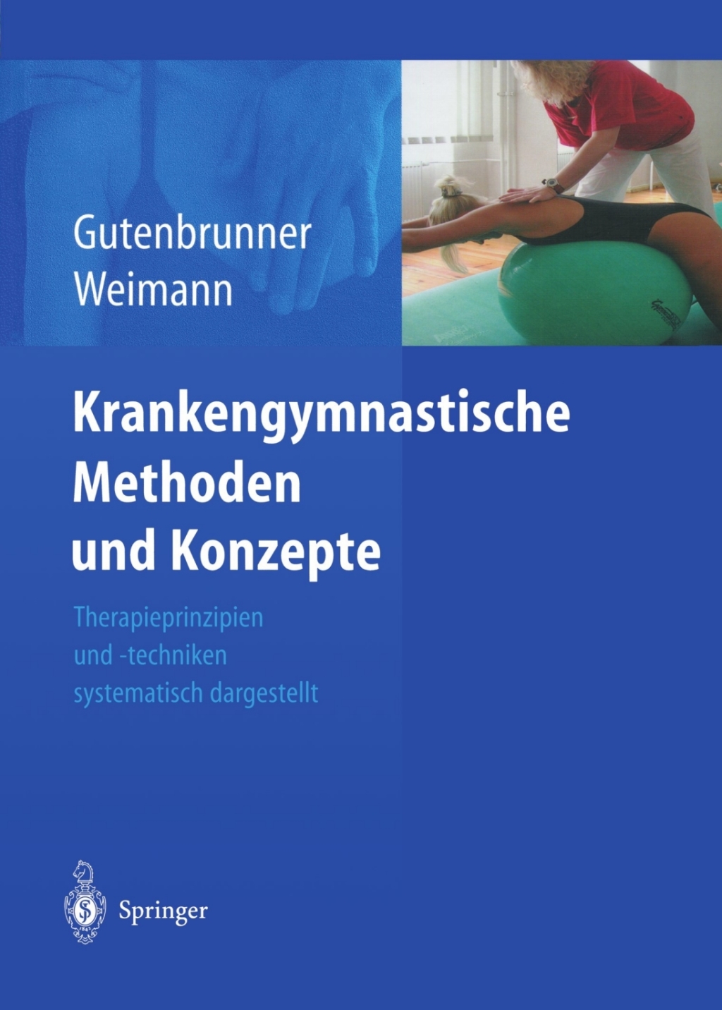 Krankengymnastische Methoden und Konzepte Therapieprinzipien und -techniken systematisch dargestellt 1st Edition