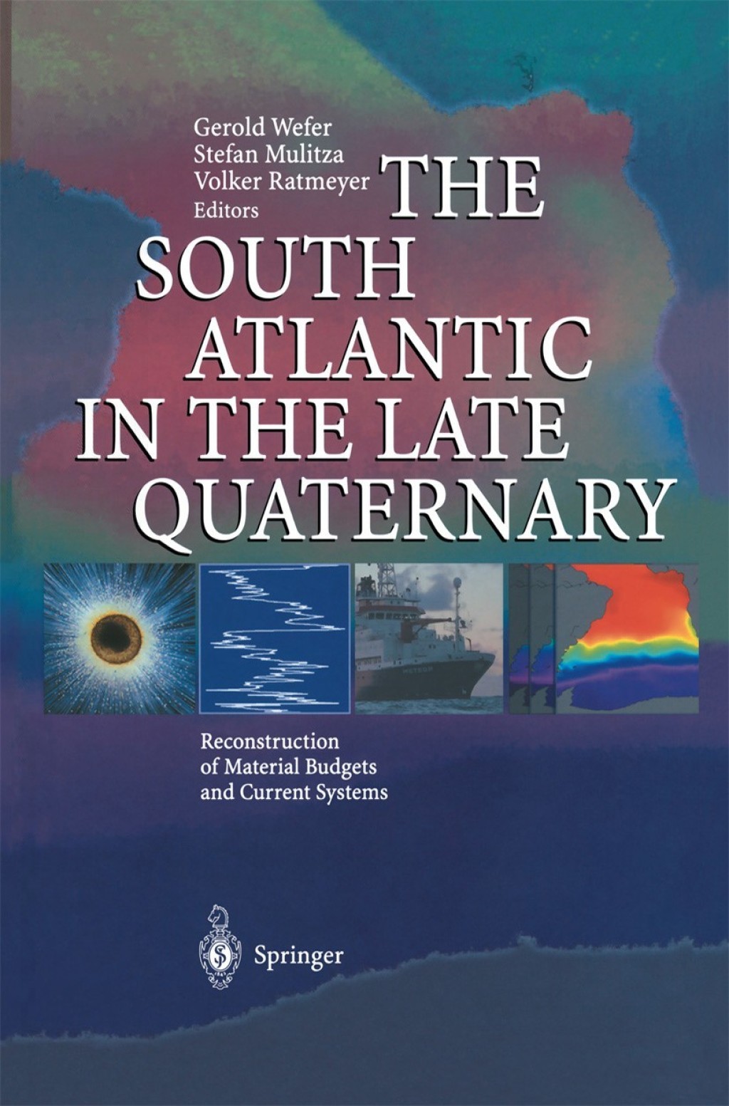 The South Atlantic in the Late Quaternary Reconstruction of Material Budgets and Current Systems 1st Edition