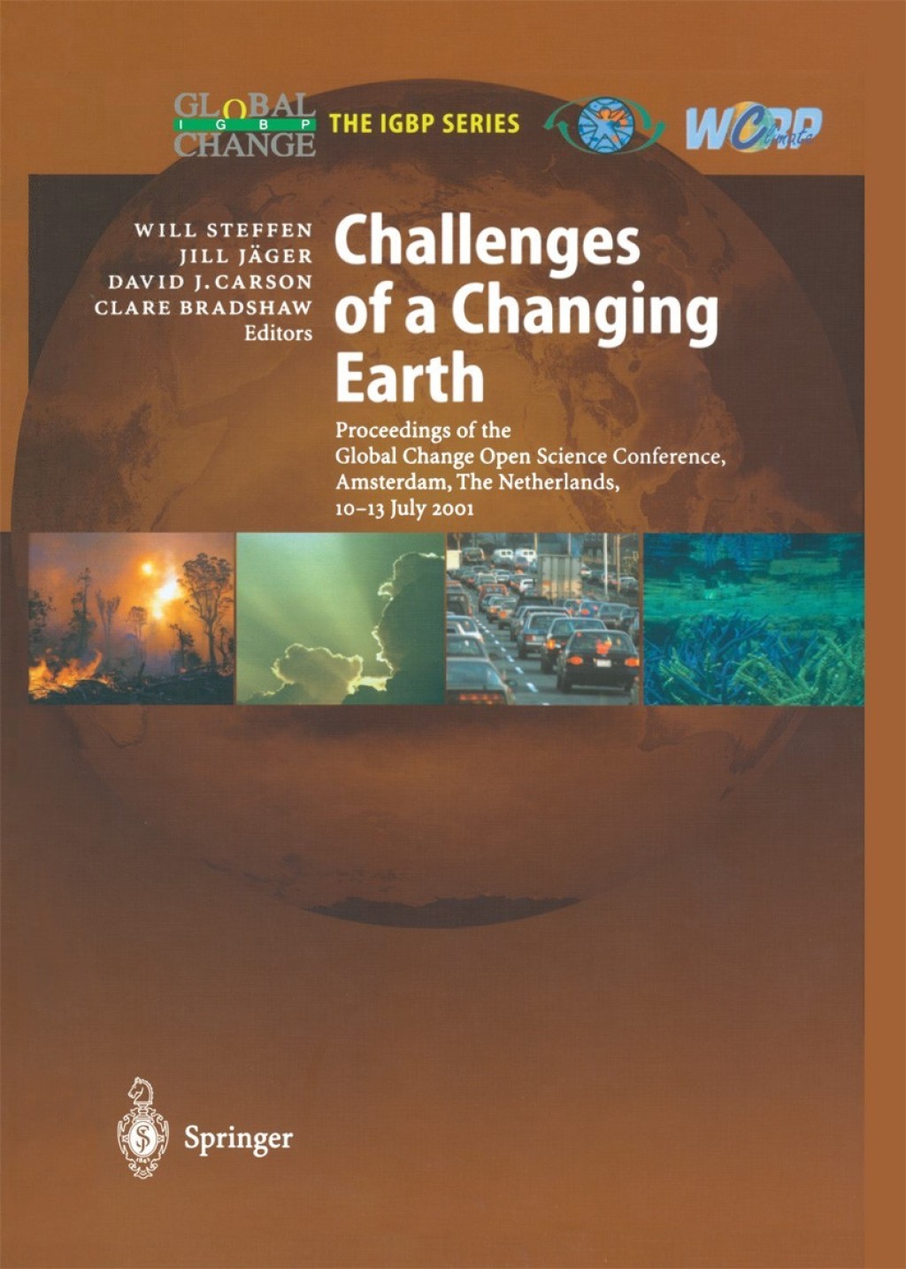 Challenges of a Changing Earth Proceedings of the Global Change Open Science Conference, Amsterdam, The Netherlands, 10Ã¢â‚¬â€œ13 July 2001 1st Edition