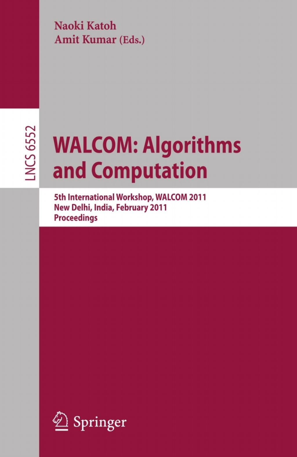 WALCOM: Algorithms and Computation 5th International Workshop, WALCOM 2011, New Delhi, India, February 18-20, 2011, Proceedings 1st Edition