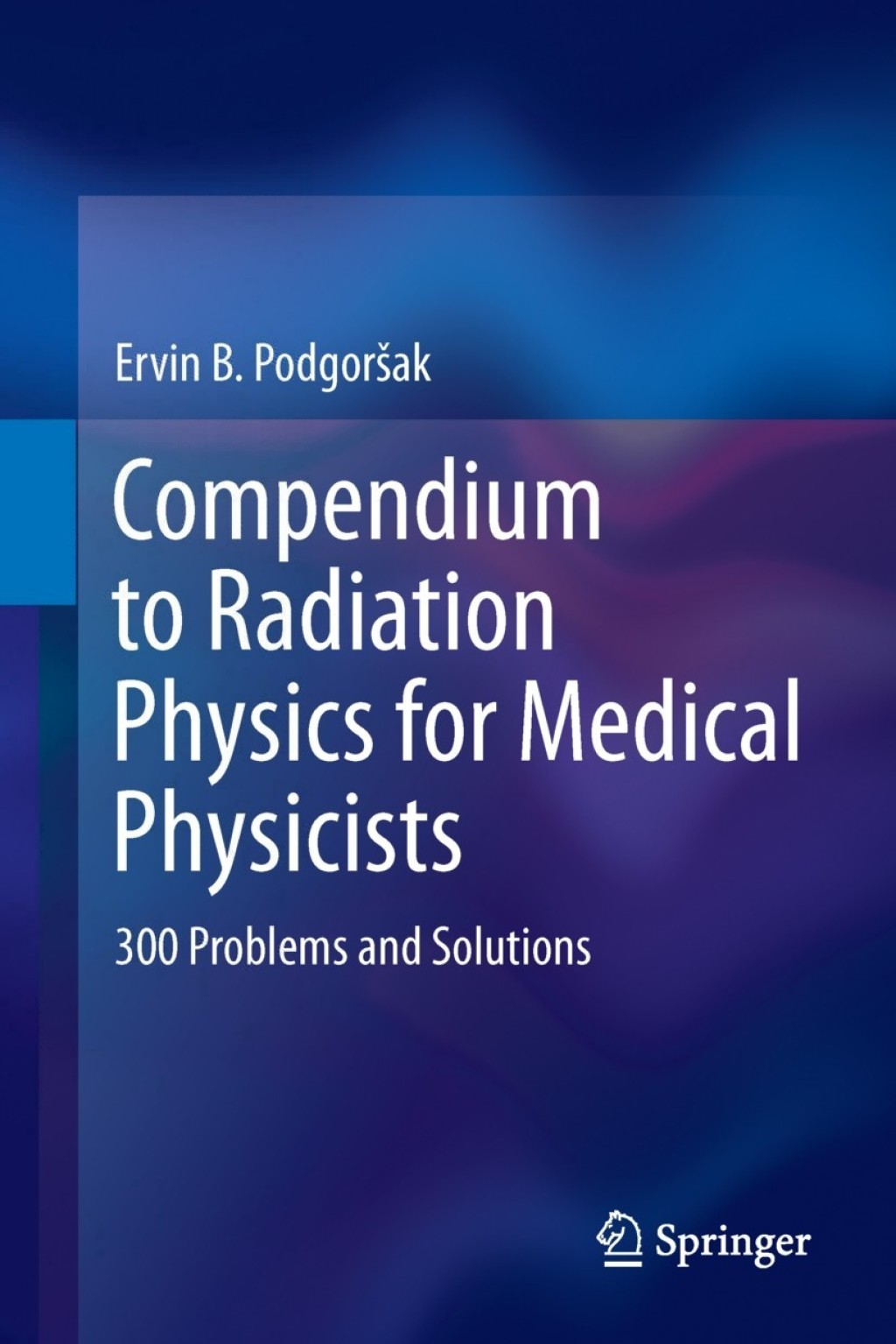 Compendium to Radiation Physics for Medical Physicists 300 Problems and Solutions 