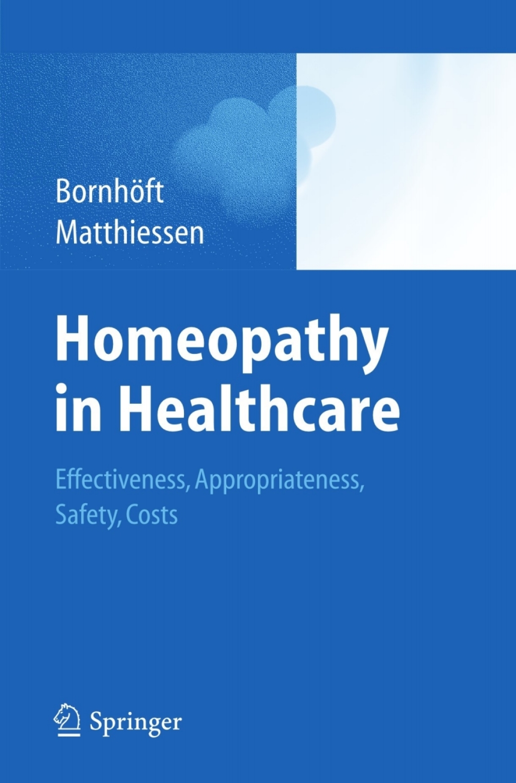 Homeopathy in Healthcare Effectiveness, Appropriateness, Safety, Costs 1st Edition