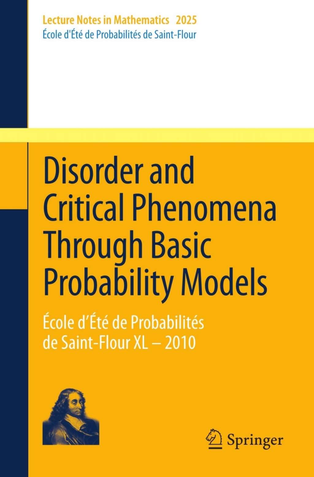 Disorder and Critical Phenomena Through Basic Probability Models École d’Été de Probabilités de Saint-Flour XL – 2010