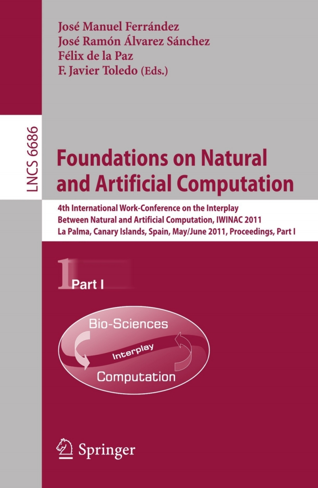 Foundations on Natural and Artificial Computation 4th International Work-conference on the Interplay Between Natural and Artificial Computation, IWINAC 2011, La Palma, Canary Islands, Spain, May 30 - June 3, 2011. Proceedings, Part I 1st Edition
