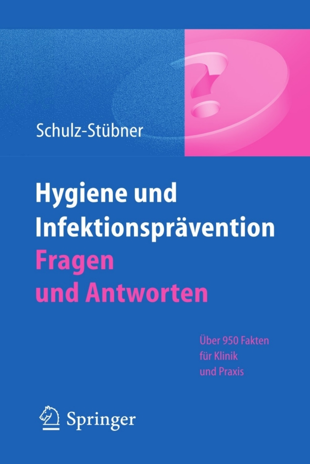Hygiene und InfektionsprÃƒÂ¤vention. Fragen und Antworten ÃƒÅ“ber 950 Fakten fÃƒÂ¼r Klinik und Praxis 