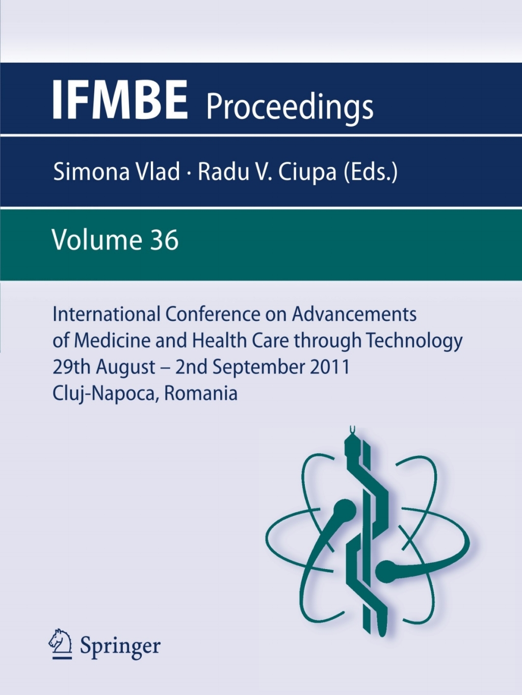 International Conference on Advancements of Medicine and Health Care through Technology; 29th August - 2nd September 2011, Cluj-Napoca, Romania MEDITECH 2011 1st Edition