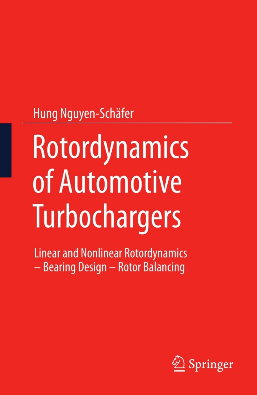 Rotordynamics of Automotive Turbochargers Linear and Nonlinear Rotordynamics Ã¢â‚¬â€œ Bearing Design Ã¢â‚¬â€œ Rotor Balancing 