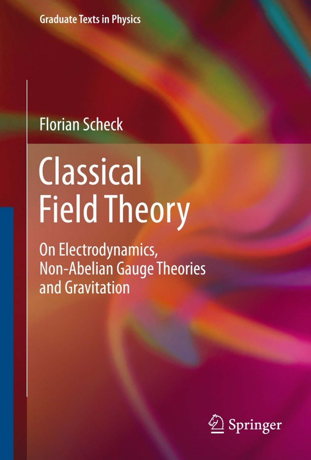 Classical Field Theory On Electrodynamics, Non-Abelian Gauge Theories and Gravitation 