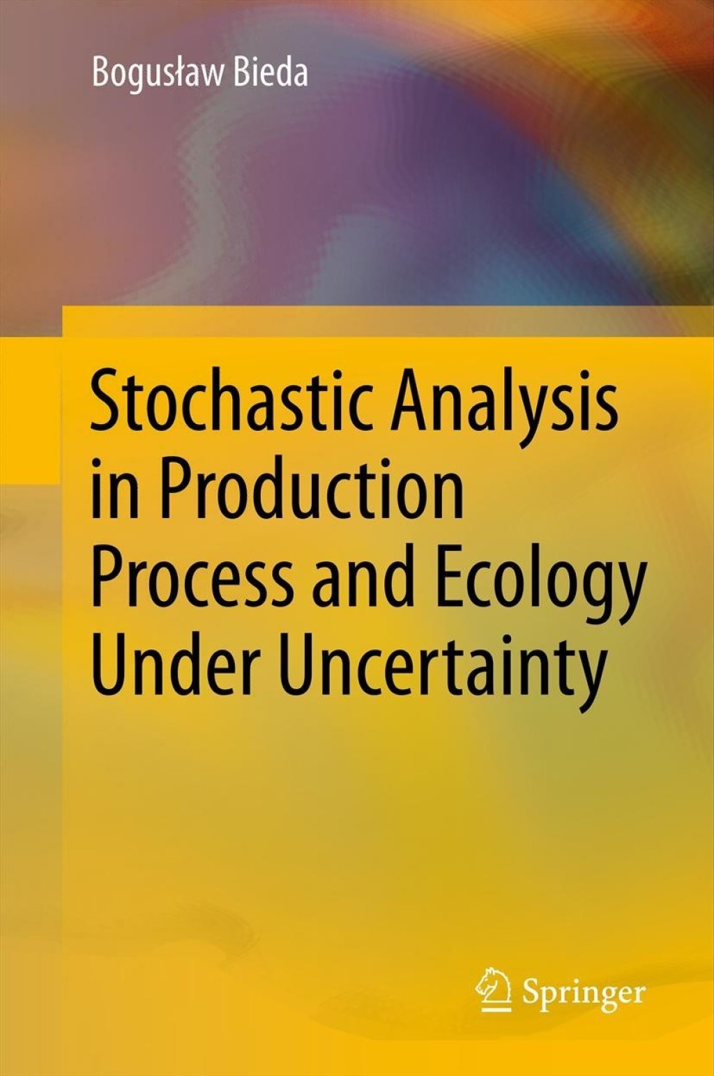 Stochastic Analysis in Production Process and Ecology Under Uncertainty 