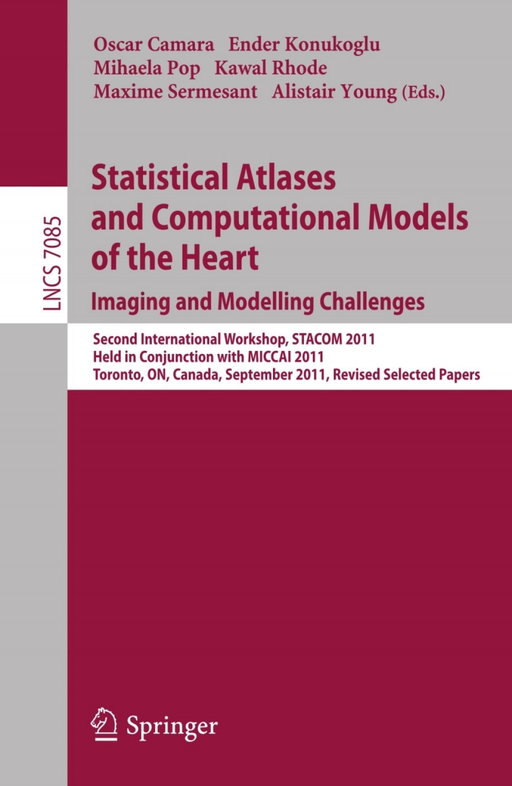 Statistical Atlases and Computational Models of the Heart: Imaging and Modelling Challenges Second International Workshop, STACOM 2011, Held in Conjunction with MICCAI 2011, Toronto, Canada, September 22, 2011, Revised Selected Papers 1st Edition