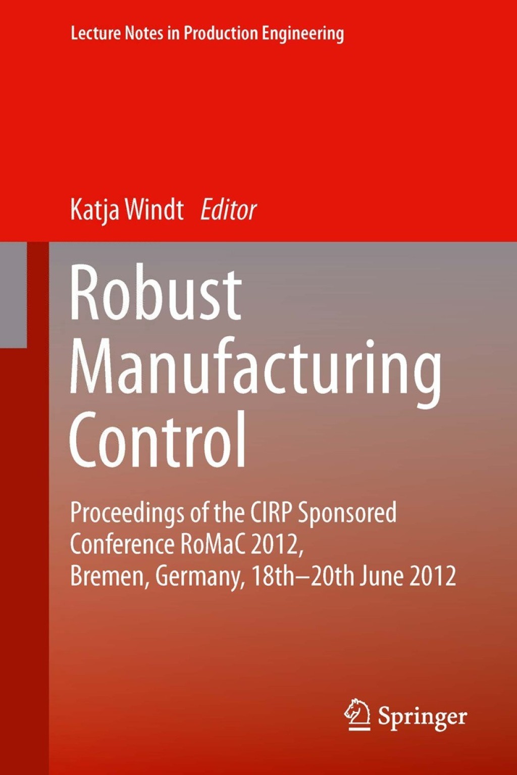 Robust Manufacturing Control Proceedings of the CIRP Sponsored Conference RoMaC 2012, Bremen, Germany, 18th-20th June 2012 