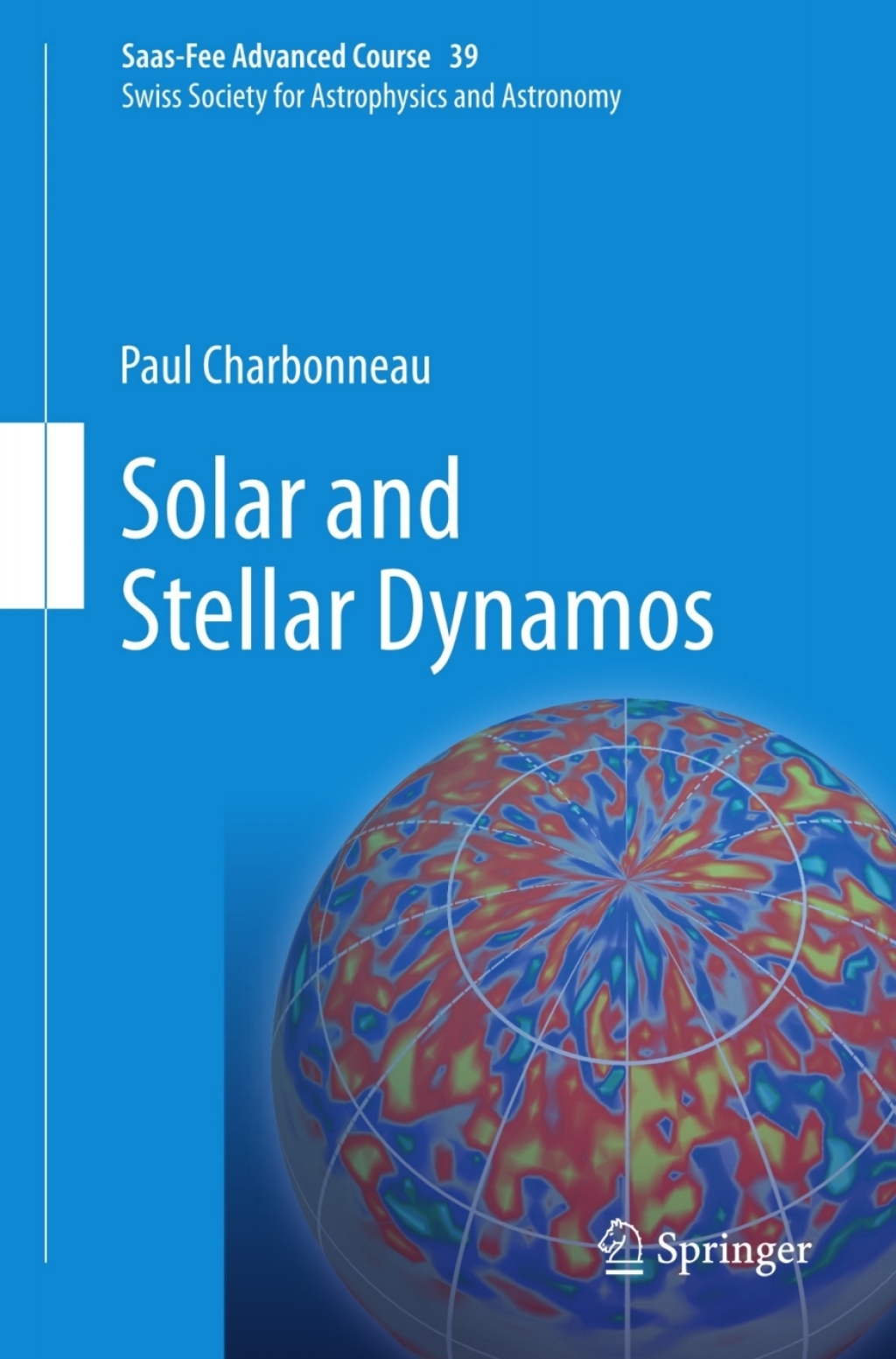 Solar and Stellar Dynamos Saas-Fee Advanced Course 39 Swiss Society for Astrophysics and Astronomy 