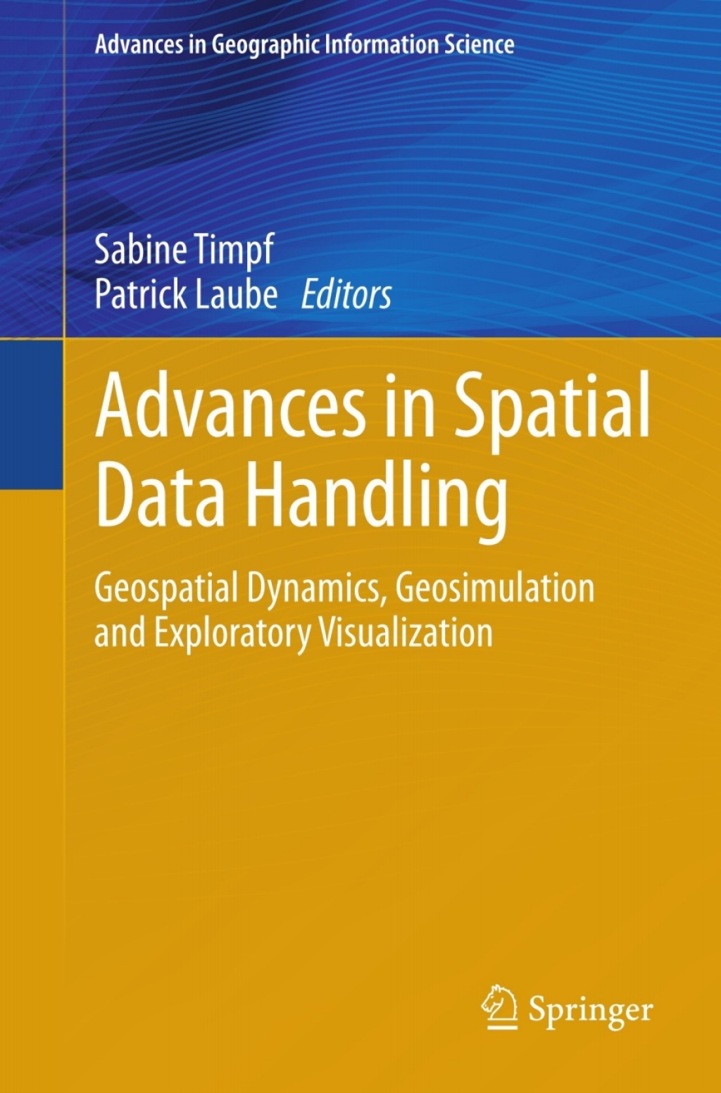 Advances in Spatial Data Handling Geospatial Dynamics, Geosimulation and Exploratory Visualization 