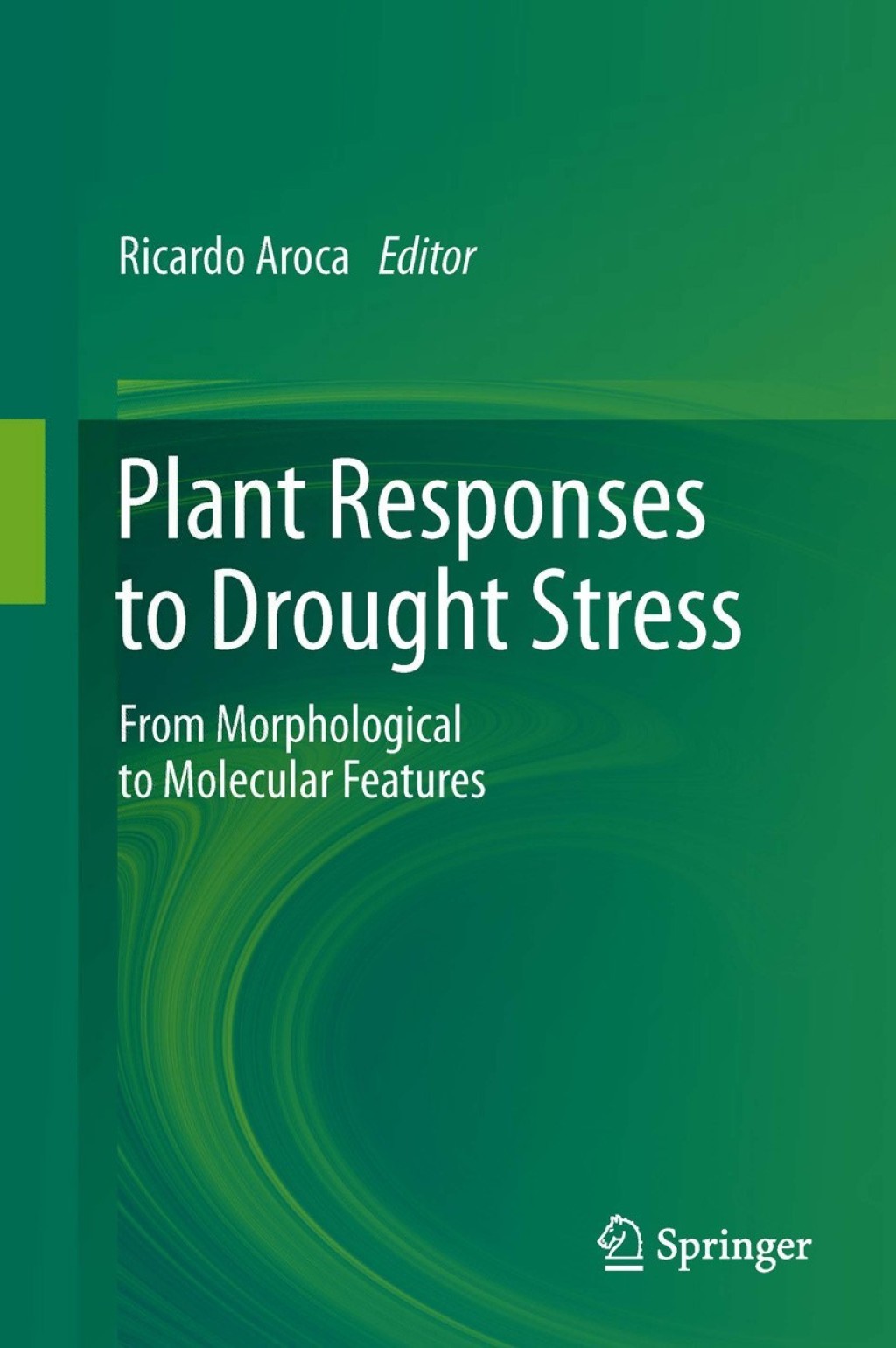 Plant Responses to Drought Stress From Morphological to Molecular Features 1st Edition