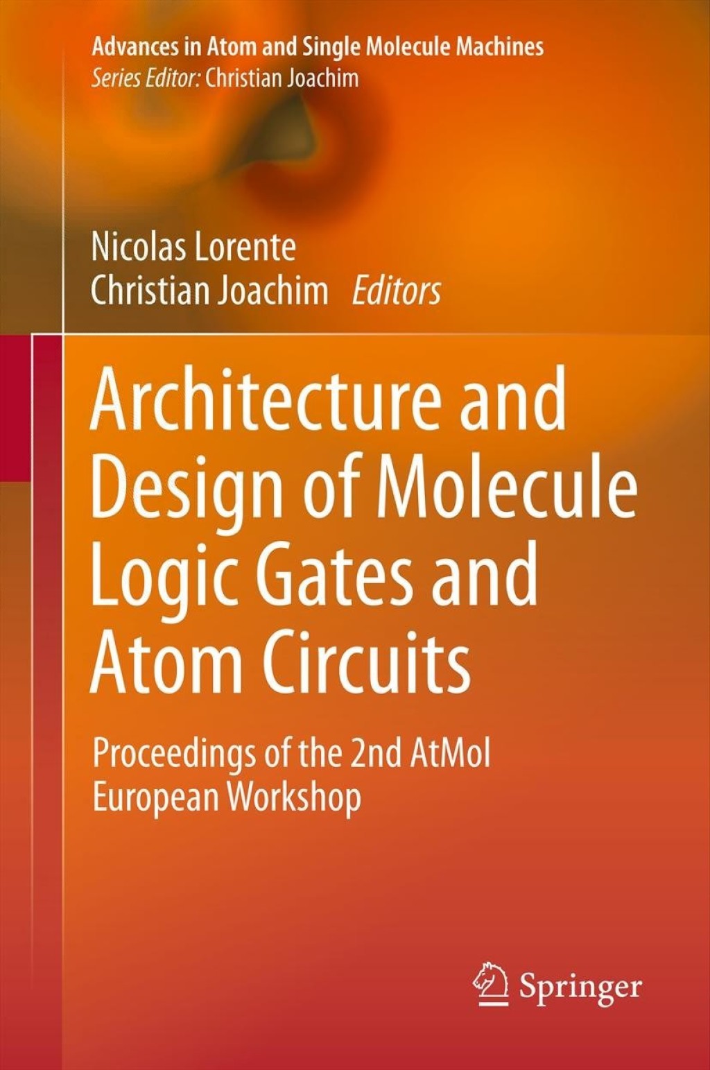 Architecture and Design of Molecule Logic Gates and Atom Circuits Proceedings of the 2nd AtMol European Workshop 