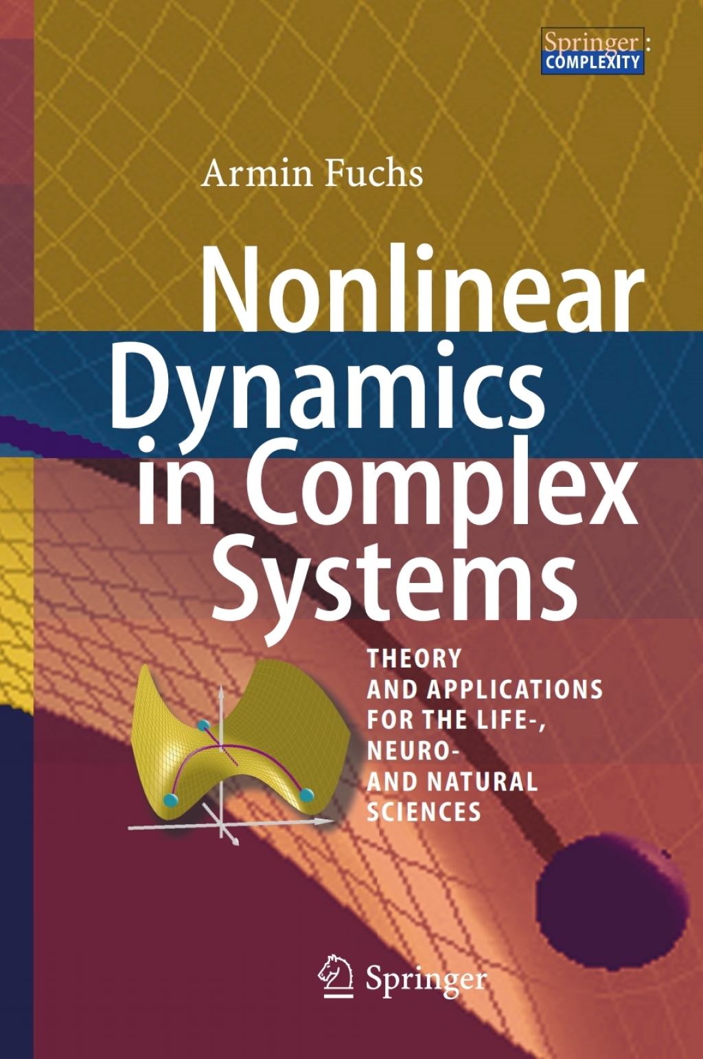 Nonlinear Dynamics in Complex Systems Theory and Applications for the Life-, Neuro- and Natural Sciences 