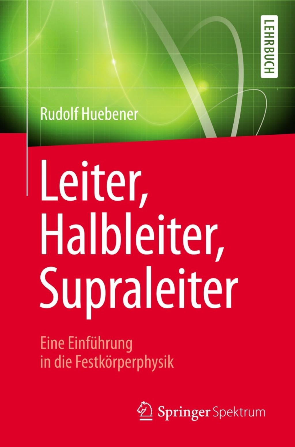 Leiter, Halbleiter, Supraleiter - Eine EinfÃƒÂ¼hrung in die FestkÃƒÂ¶rperphysik FÃƒÂ¼r Physiker, Ingenieure und Naturwissenschaftler 
