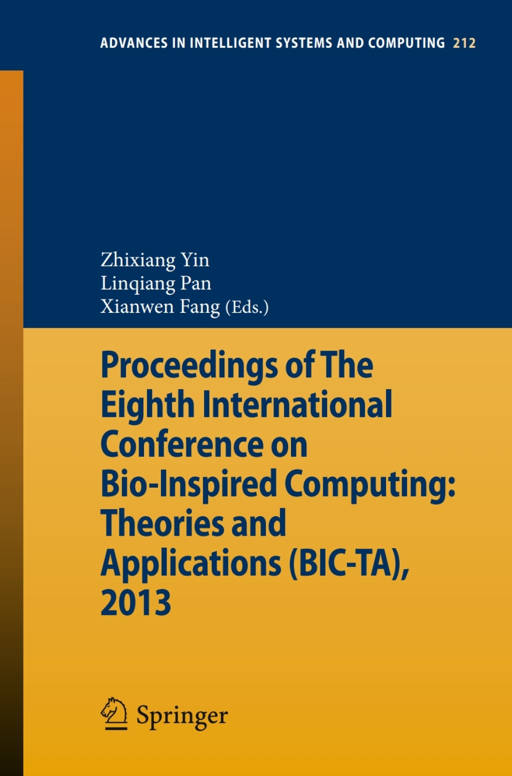 Proceedings of The Eighth International Conference on Bio-Inspired Computing: Theories and Applications (BIC-TA), 2013 