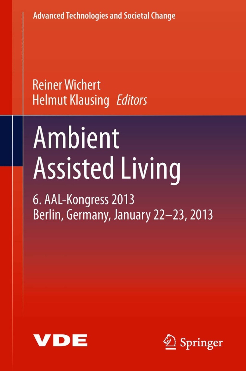 Ambient Assisted Living 6. AAL-Kongress 2013 Berlin, Germany, January 22. - 23. , 2013 