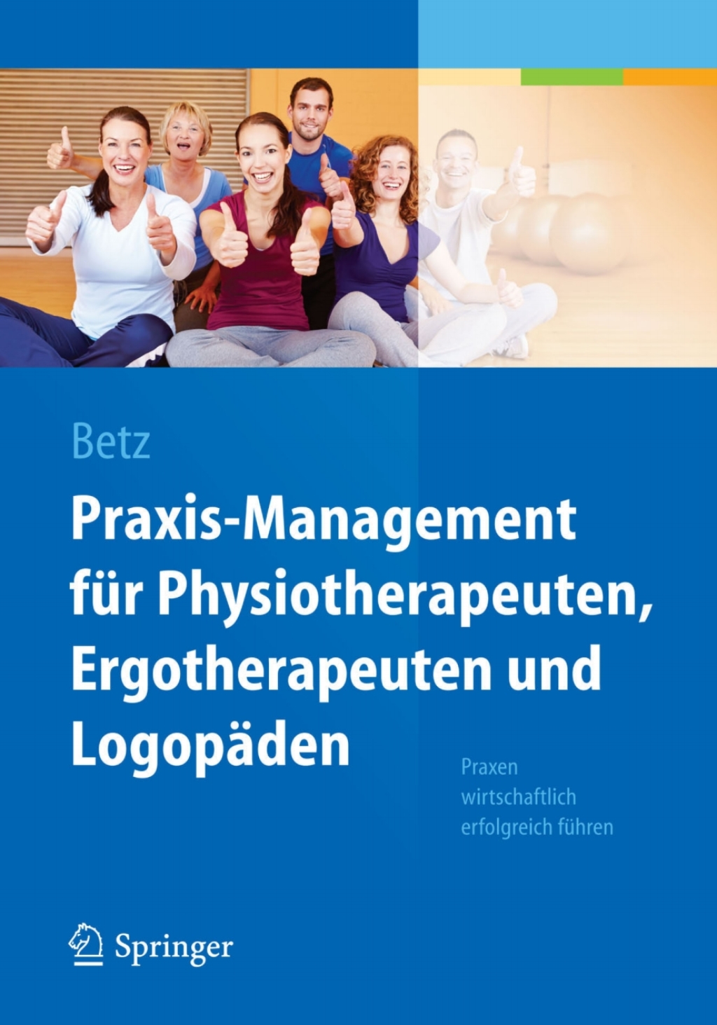 Praxis-Management fÃƒÂ¼r Physiotherapeuten, Ergotherapeuten und LogopÃƒÂ¤den Praxen wirtschaftlich erfolgreich fÃƒÂ¼hren 
