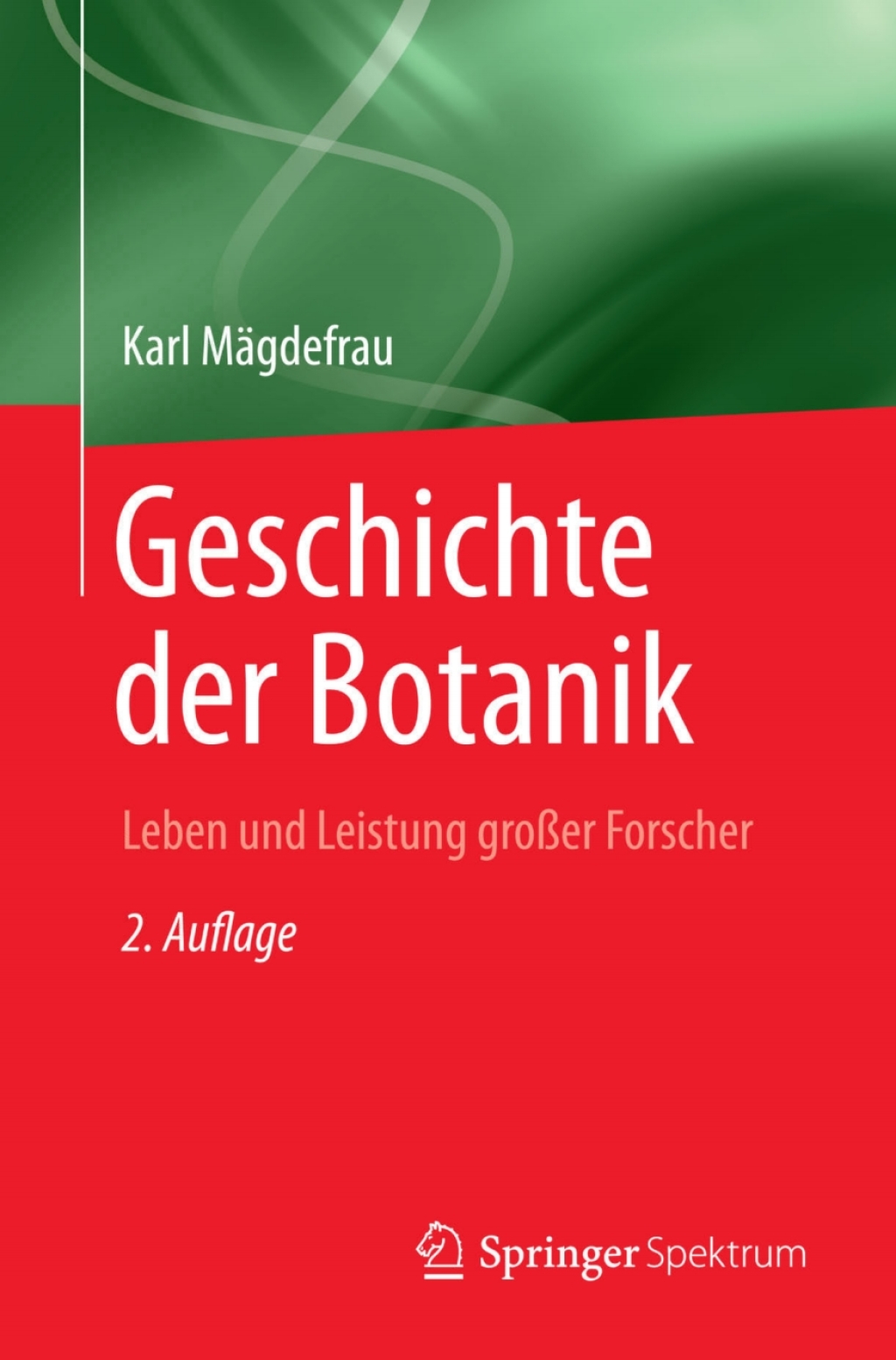 Geschichte der Botanik Leben und Leistung grosser Forscher 2nd Edition