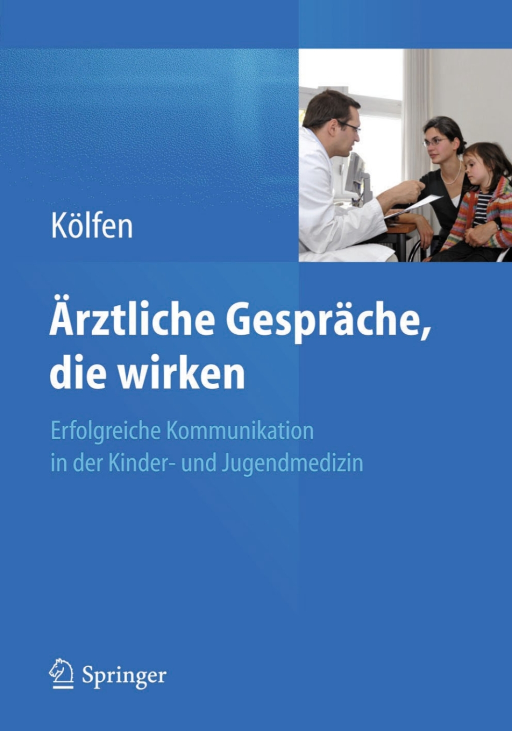 Ãƒâ€žrztliche GesprÃƒÂ¤che, die wirken Erfolgreiche Kommunikation in der Kinder- und Jugendmedizin 