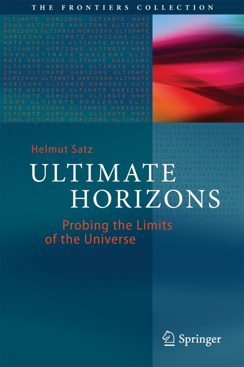 Ultimate Horizons Probing the Limits of the Universe 