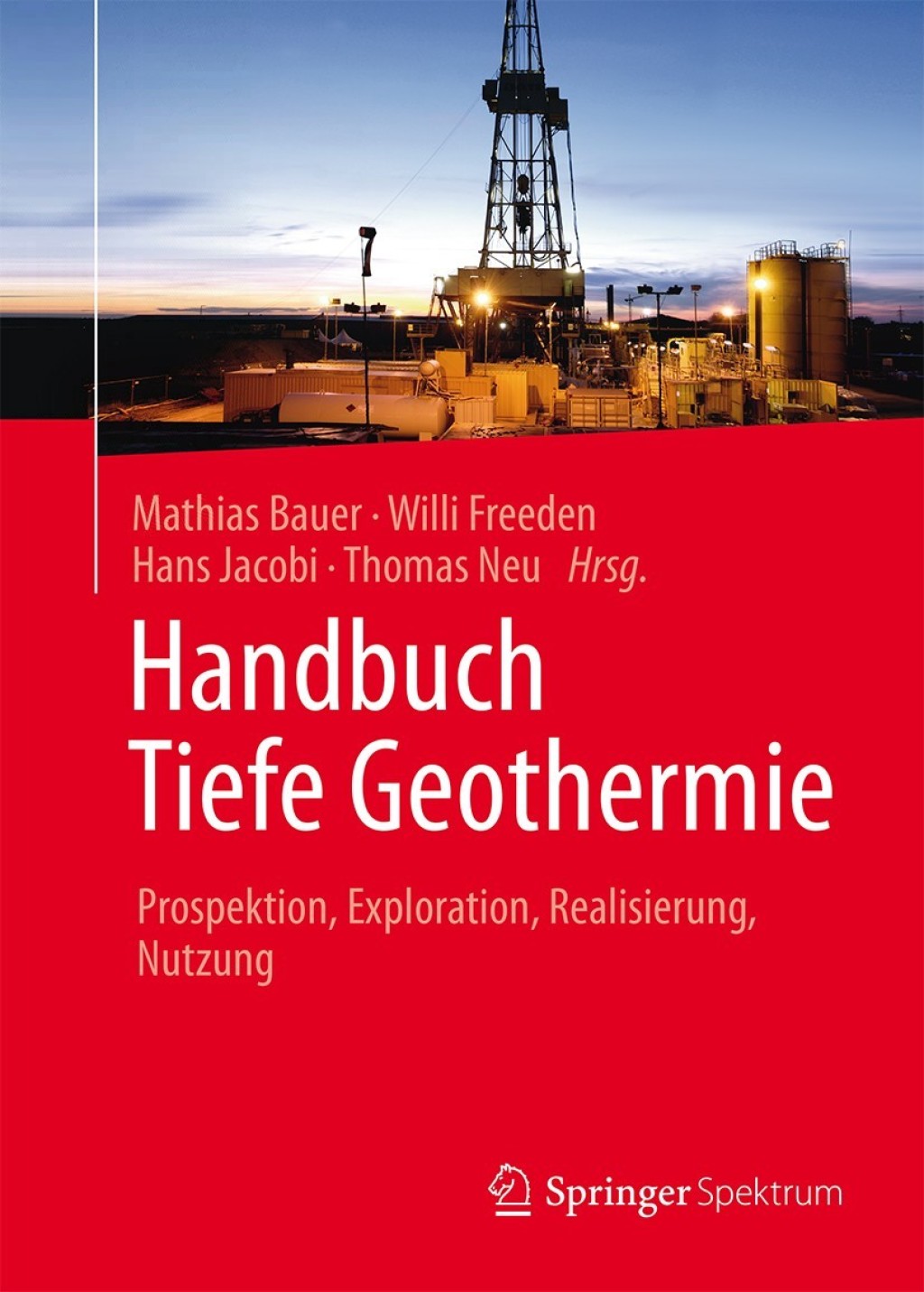 Handbuch Tiefe Geothermie Prospektion, Exploration, Realisierung, Nutzung 