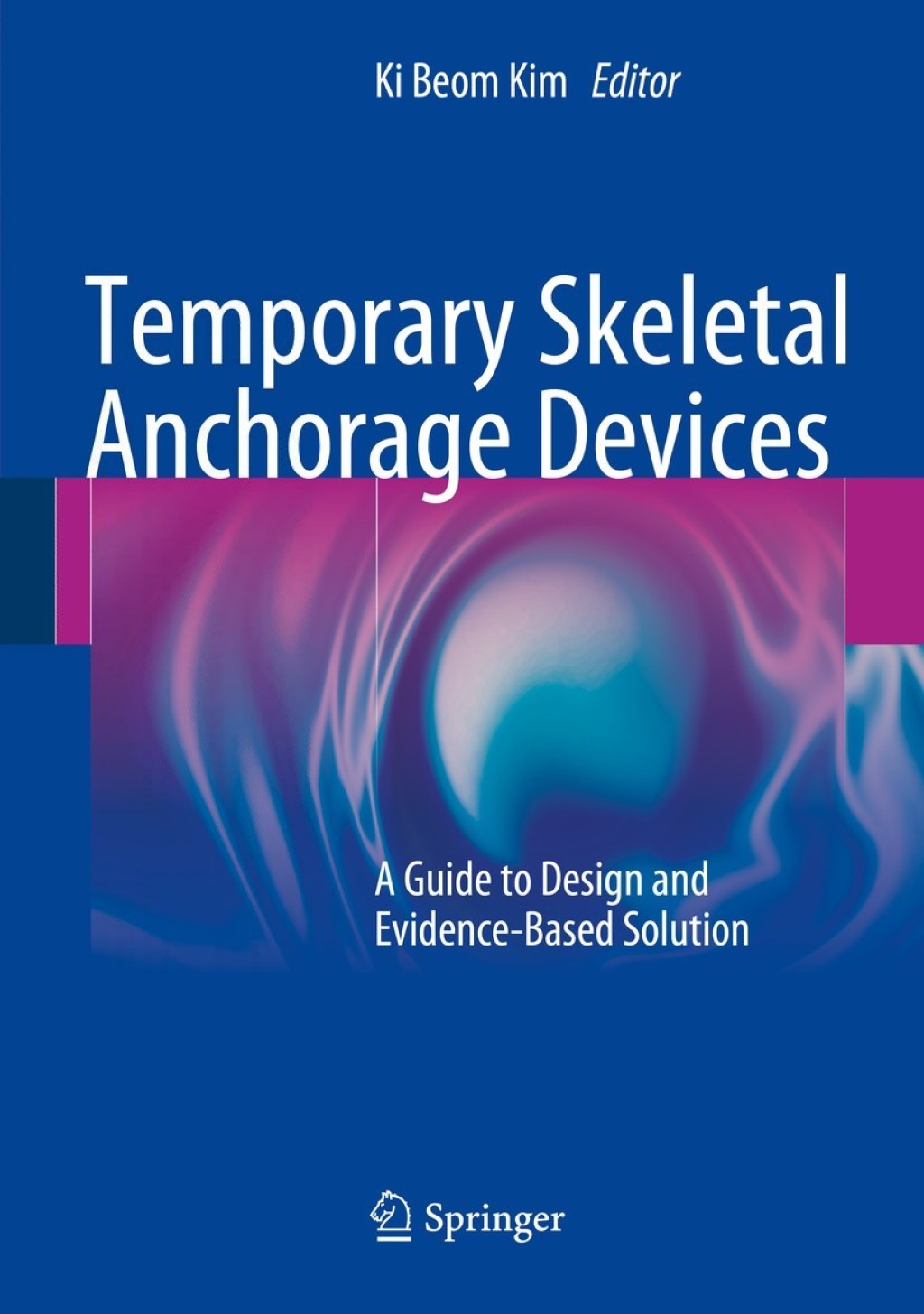 Temporary Skeletal Anchorage Devices A Guide to Design and Evidence-Based Solution 