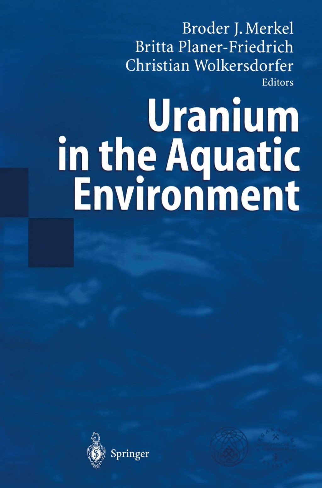 Uranium in the Aquatic Environment Proceedings of the International Conference Uranium Mining and Hydrogeology III and the International Mine Water Association Symposium Freiberg, Germany, 15-21 September 2002 1st Edition