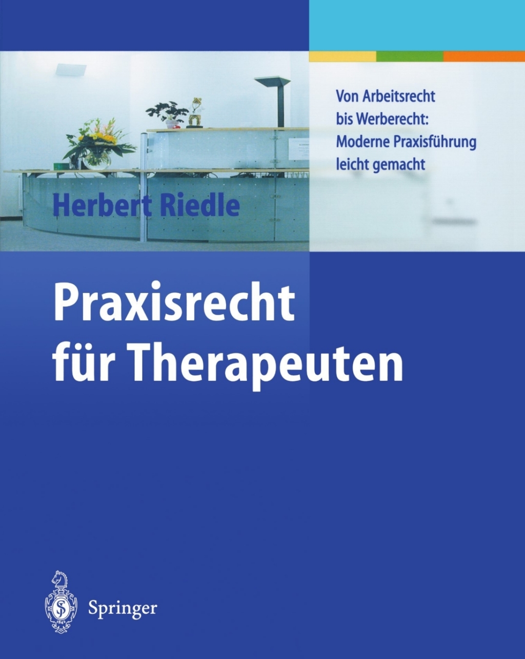 Praxisrecht fÃƒÂ¼r Therapeuten Von Arbeitsrecht bis Werberecht: Moderne PraxisfÃƒÂ¼hrung leicht gemacht 