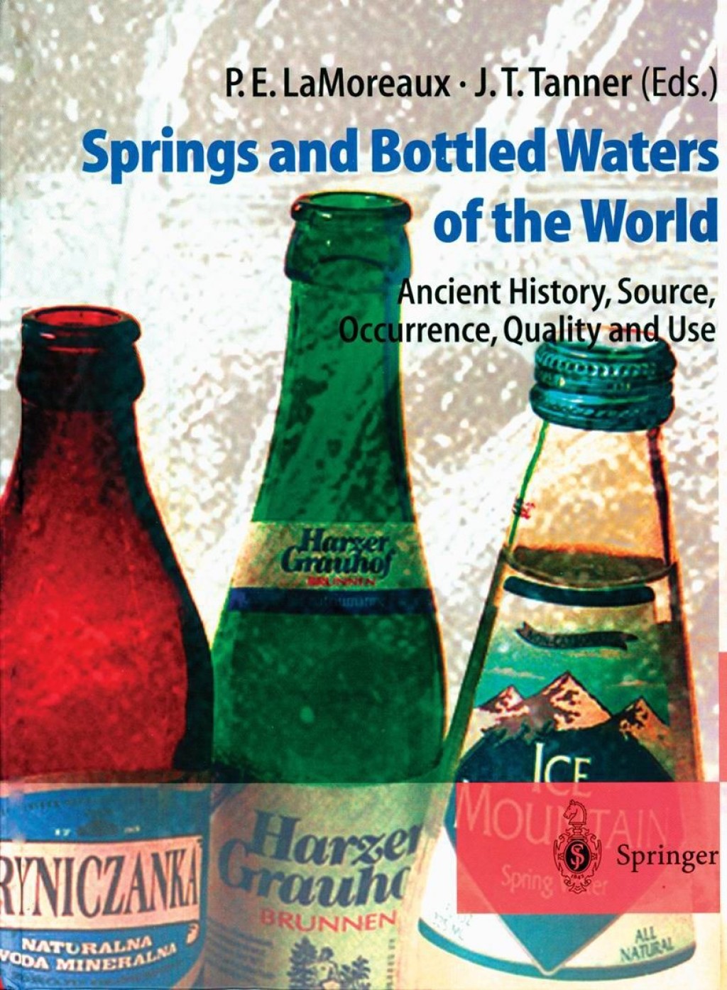 Springs and Bottled Waters of the World Ancient History, Source, Occurrence, Quality and Use 1st Edition