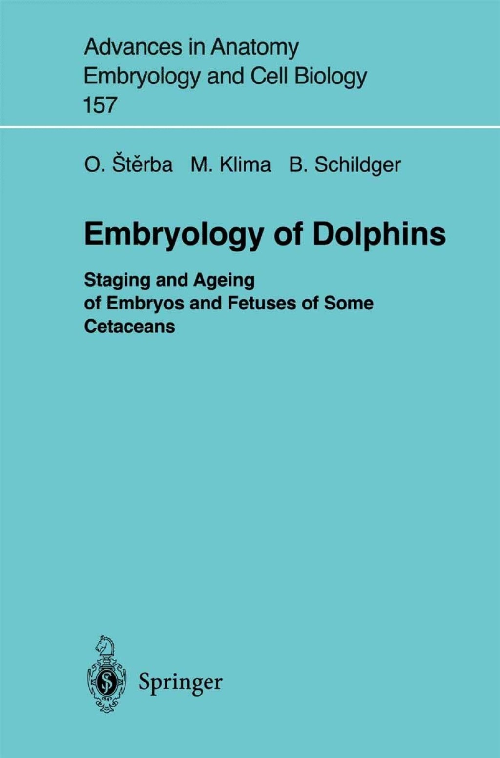 Embryology of Dolphins Staging and Ageing of Embryos and Fetuses of Some Cetaceans 
