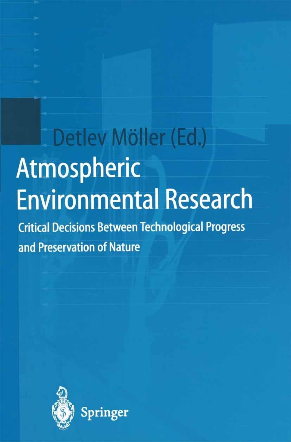 Atmospheric Environmental Research Critical Decisions Between Technological Progress and Preservation of Nature 1st Edition