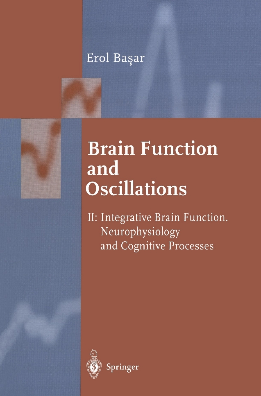 Brain Function and Oscillations Volume II: Integrative Brain Function. Neurophysiology and Cognitive Processes 