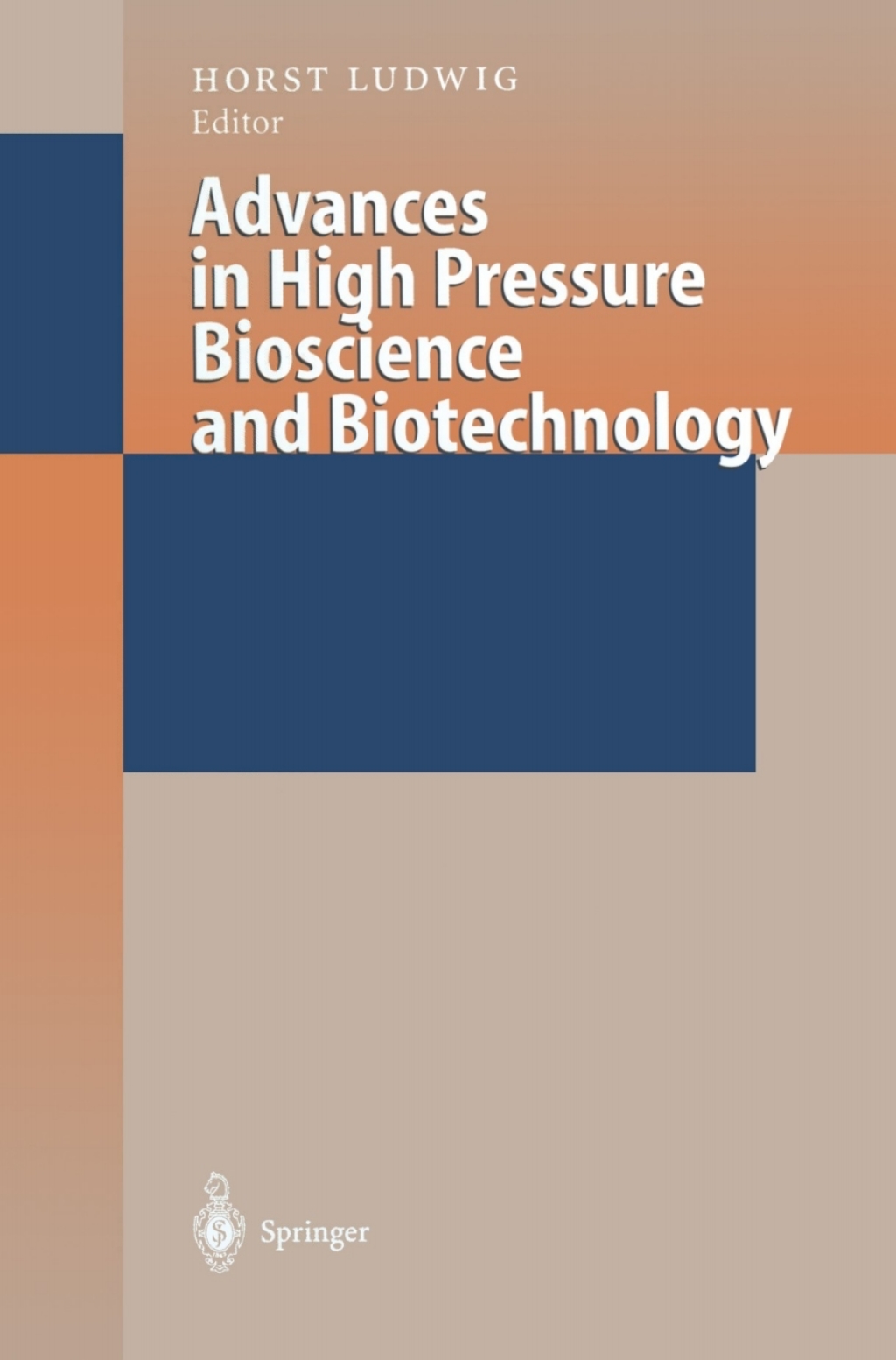 Advances in High Pressure Bioscience and Biotechnology Proceedings of the International Conference on High Pressure Bioscience and Biotechnology, Heidelberg, August 30 - September 3, 1998 1st Edition