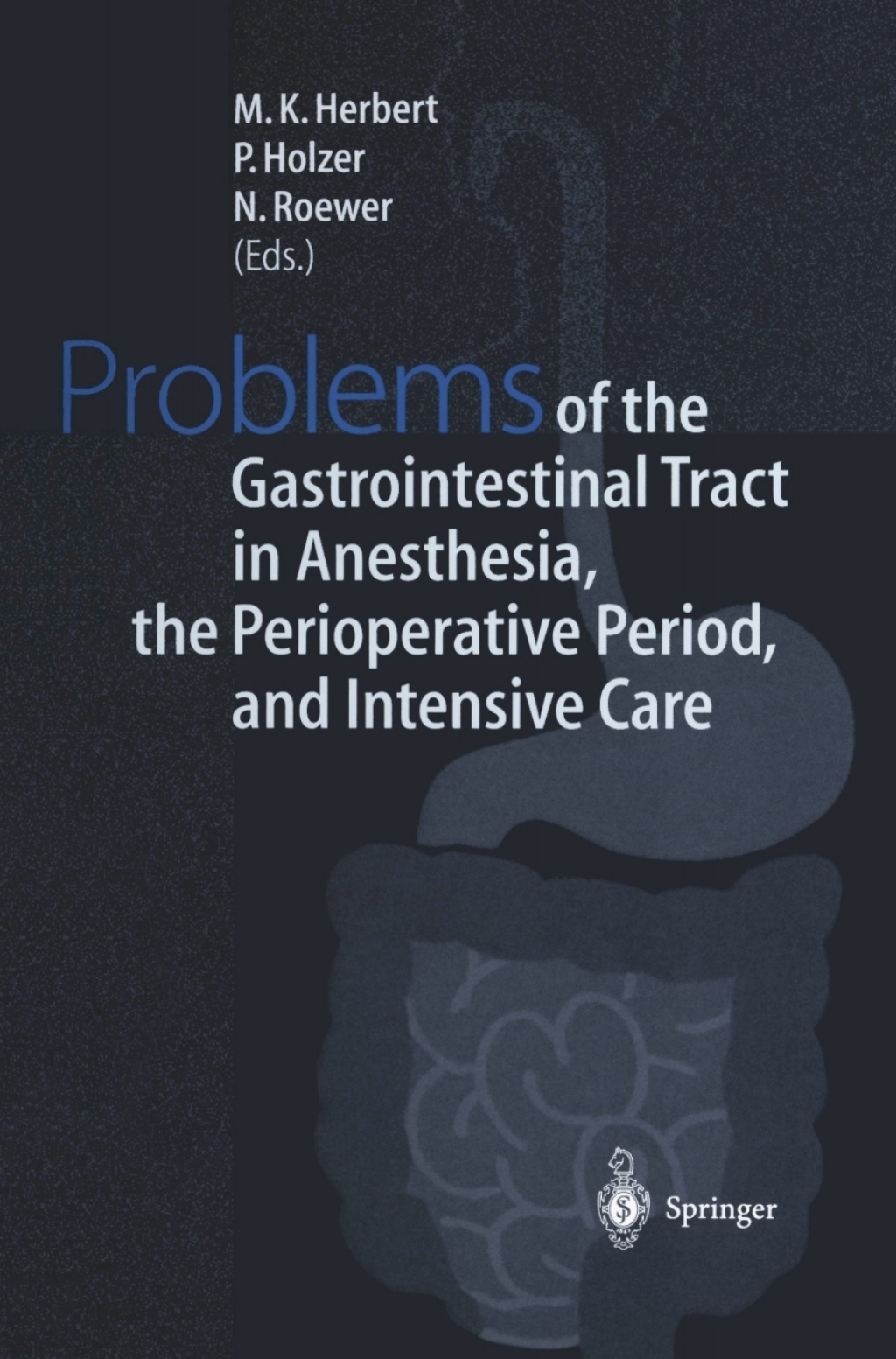 Problems of the Gastrointestinal Tract in Anesthesia, the Perioperative Period, and Intensive Care International Symposium in WÃƒÂ¼rzburg, Germany, 1Ã¢â‚¬â€œ3 October 1998 1st Edition